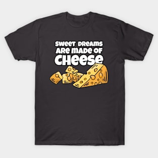 Sweet Dreams are Made of Cheese T-Shirt